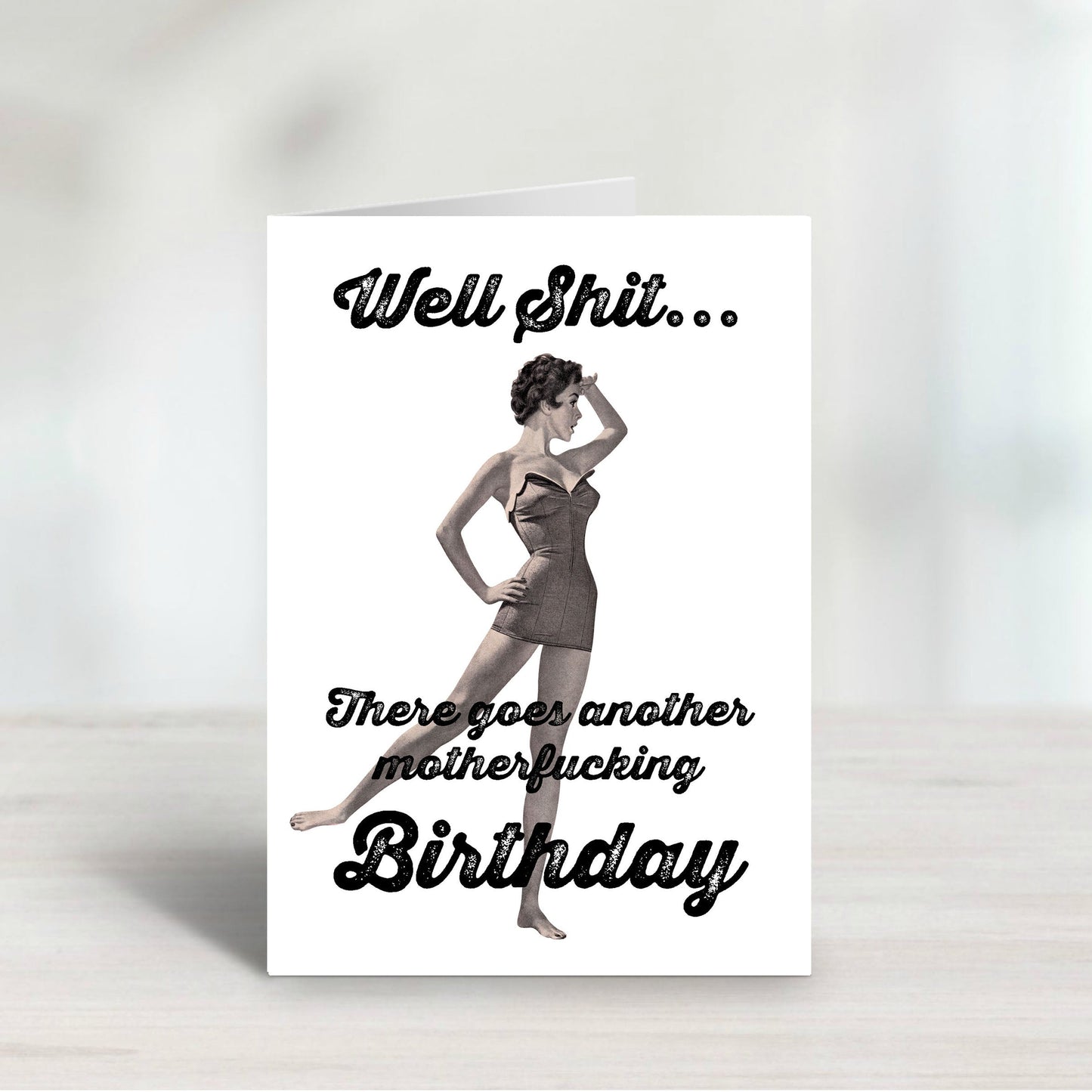 Well Shit, There Goes Another Birthday Adult Greeting Card