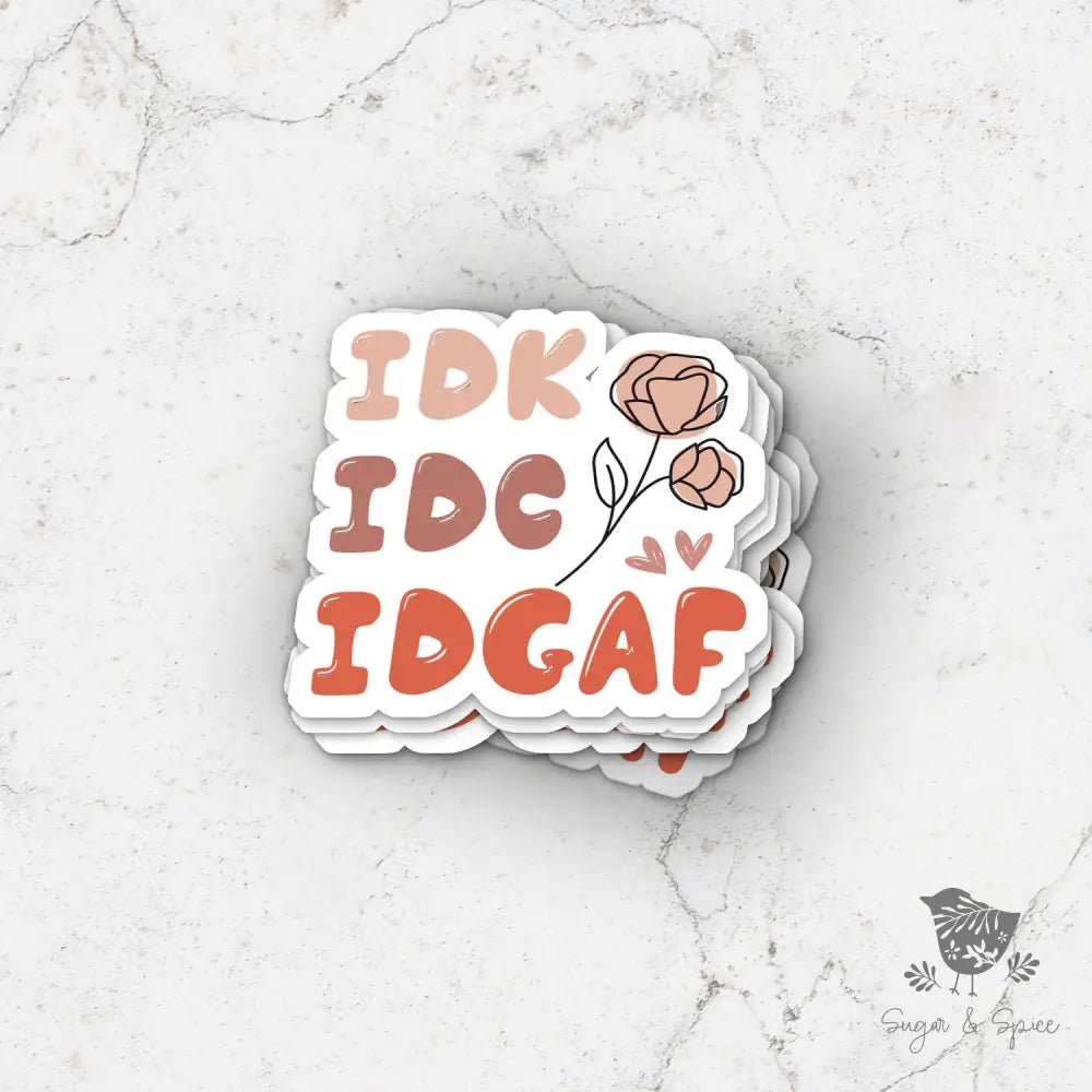 IDK IDC IDGAF Transparent Waterproof Sticker - Premium  from Sugar and Spice Invitations - Just $3! Shop now at Sugar and Spice Paper