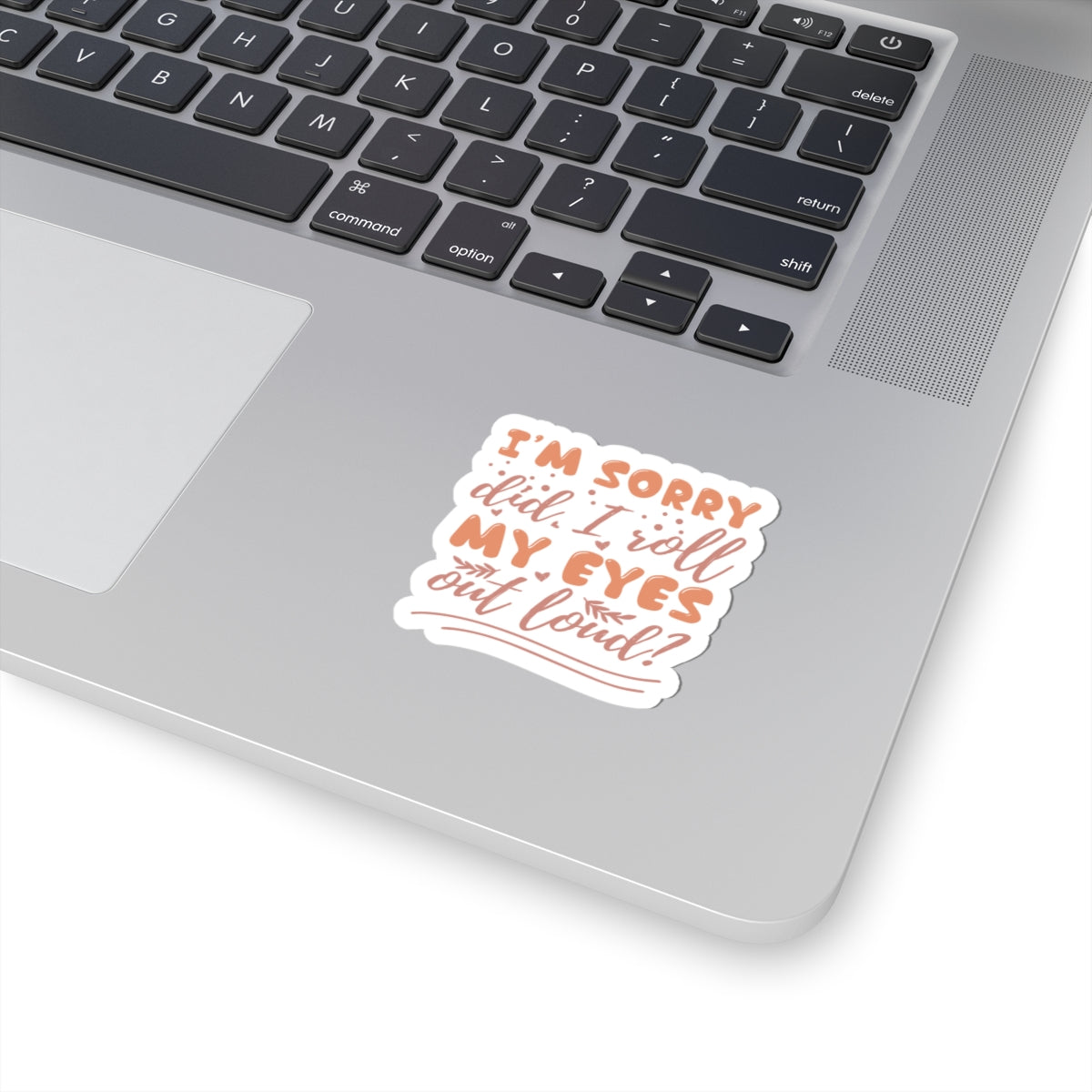 Stickers - I'm Sorry, Did I Roll My Eyes - Sarcastic Funny - Waterproof Vinyl
