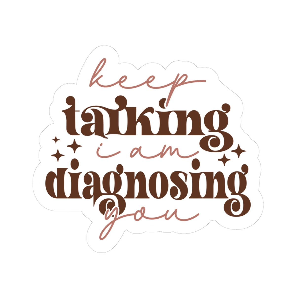 Stickers Keep Talking, I’m Diagnosing You Funny Kiss-Cut