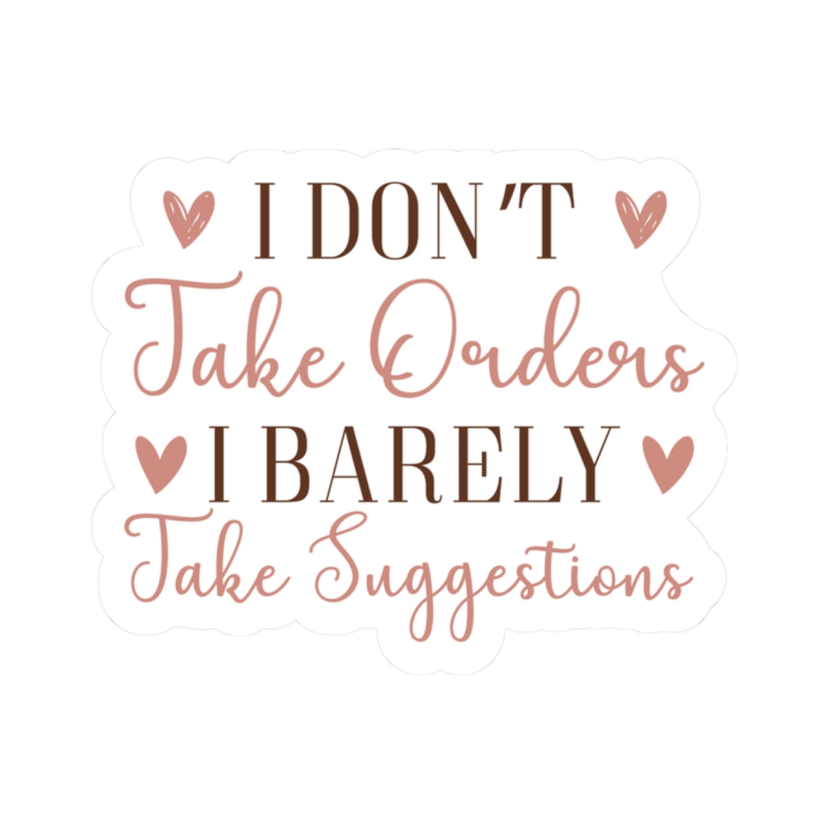 I don't take orders I barely take Suggestions - Sarcastic Funny - Waterproof Vinyl