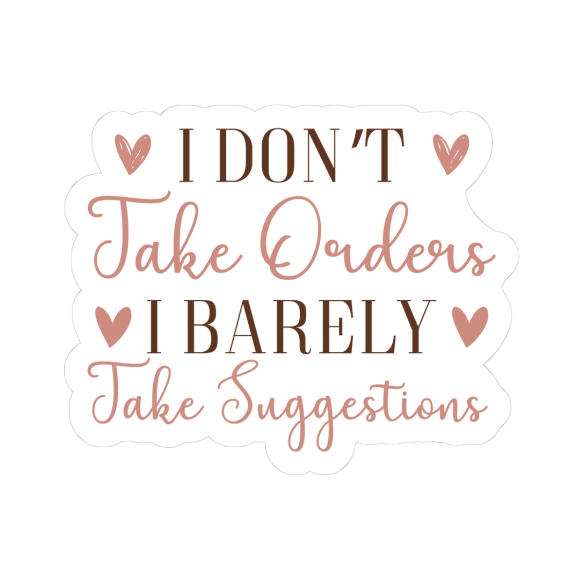 I don't take orders I barely take Suggestions - Sarcastic Funny - Waterproof Vinyl