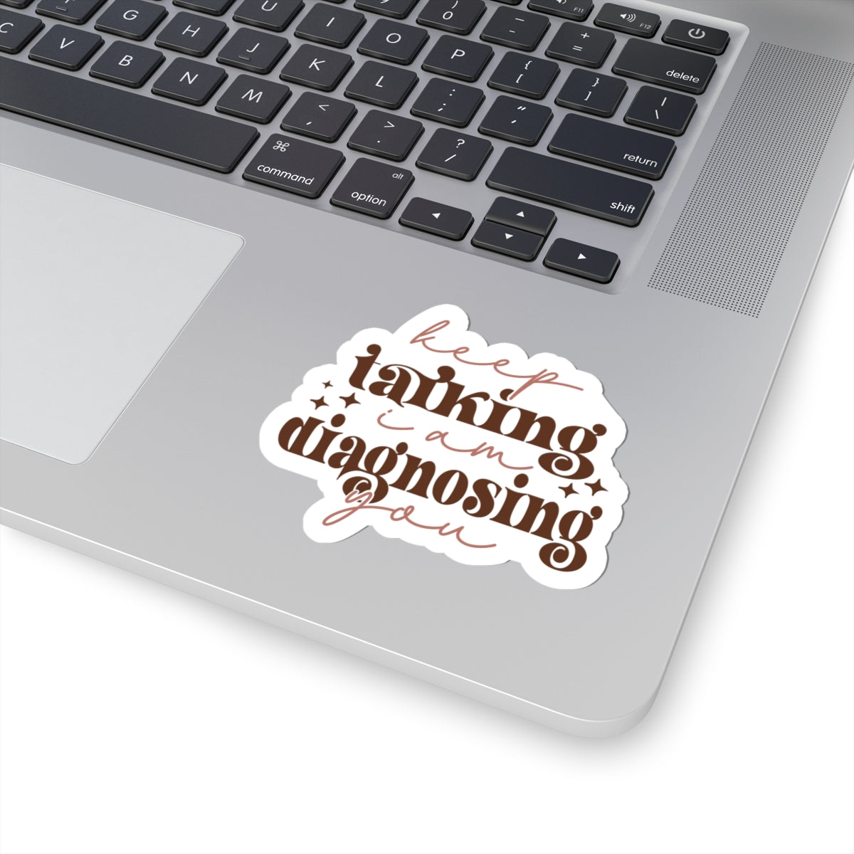 Stickers Keep Talking, I’m Diagnosing You Funny Kiss-Cut