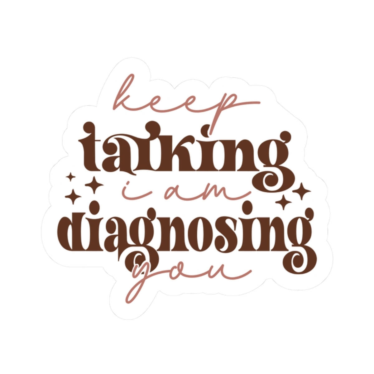 Stickers Keep Talking, I’m Diagnosing You Funny Kiss-Cut