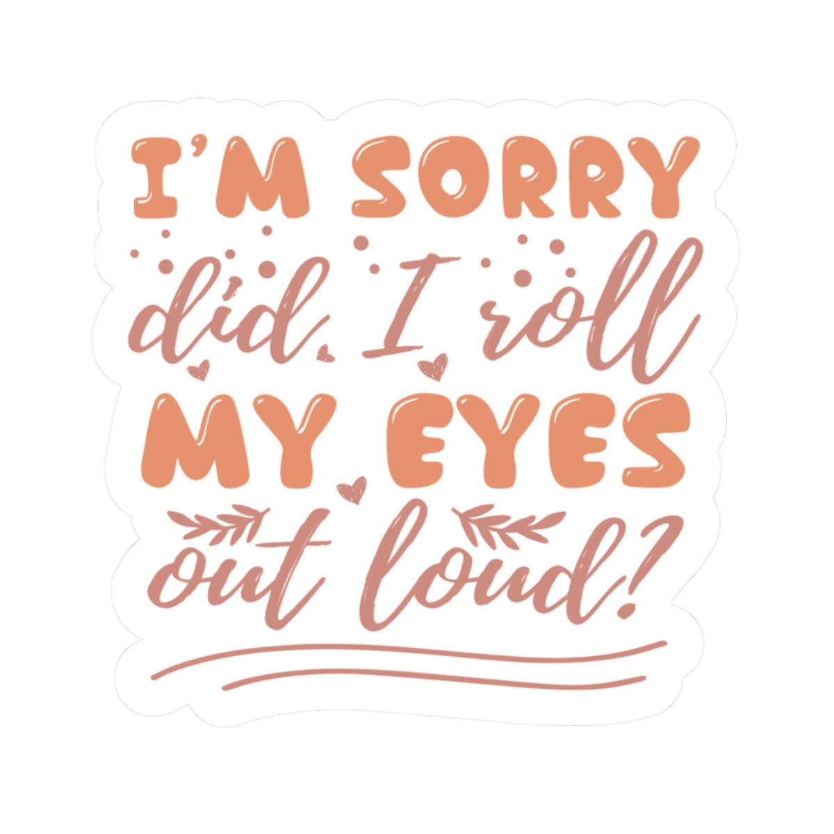 Stickers - I'm Sorry, Did I Roll My Eyes - Sarcastic Funny - Waterproof Vinyl