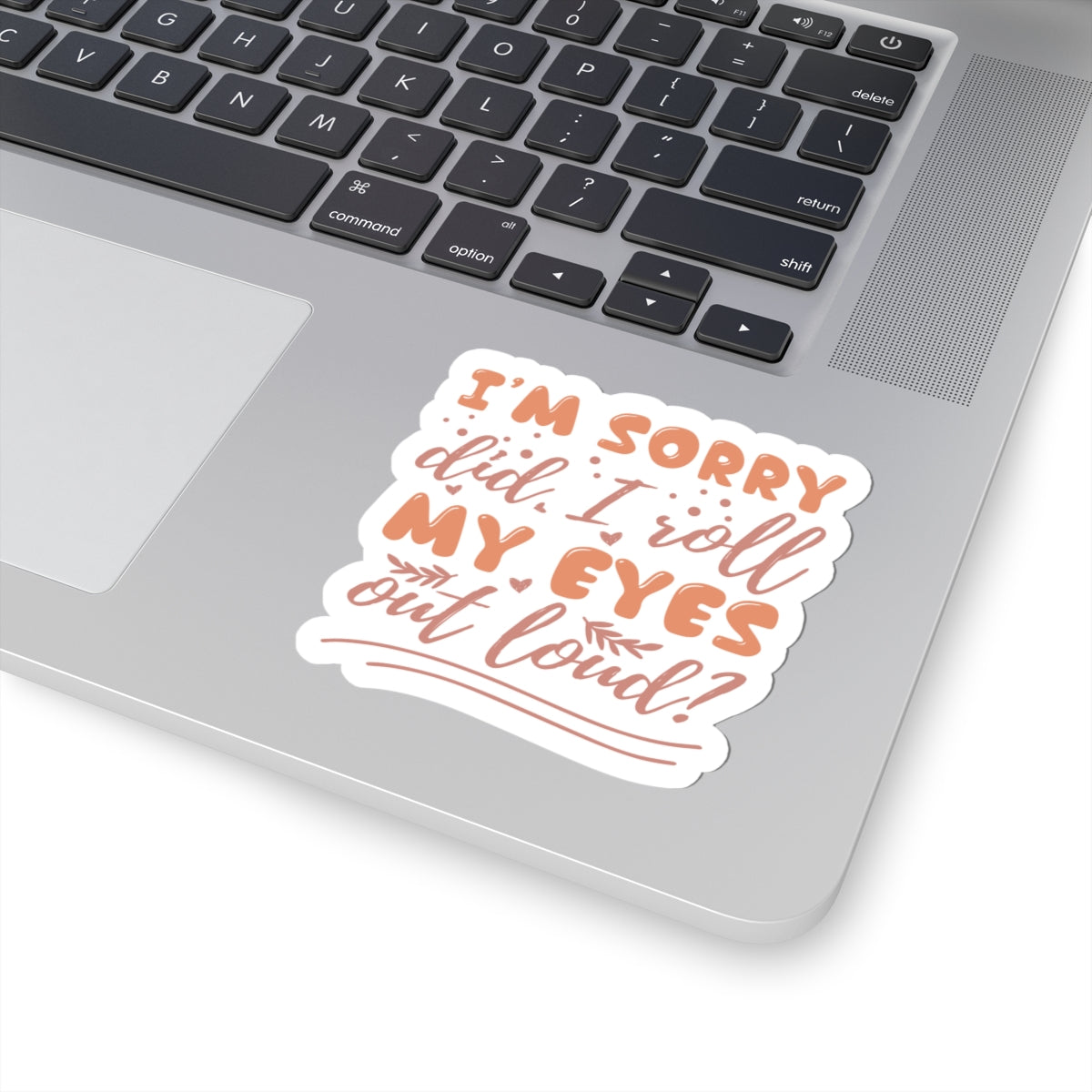 Stickers - I'm Sorry, Did I Roll My Eyes - Sarcastic Funny - Waterproof Vinyl