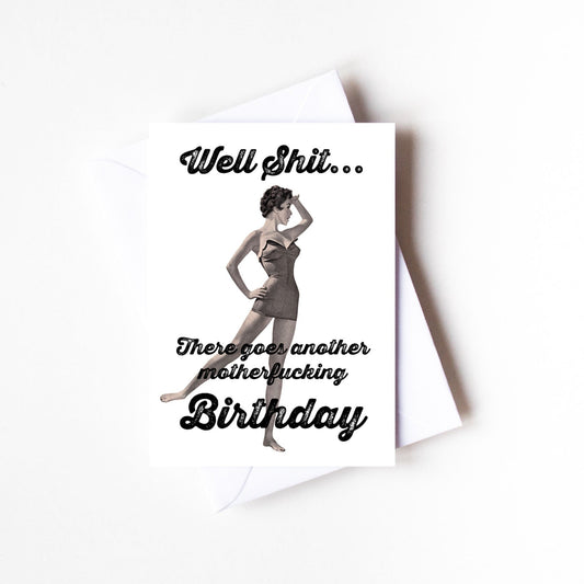 Well Shit, There Goes Another Birthday Adult Greeting Card