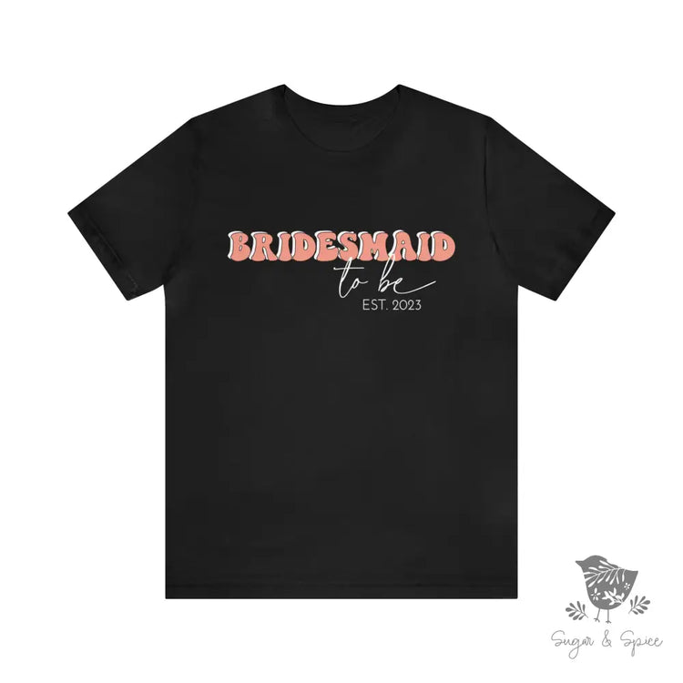 Bridesmaid To Be T-Shirt Black / S
