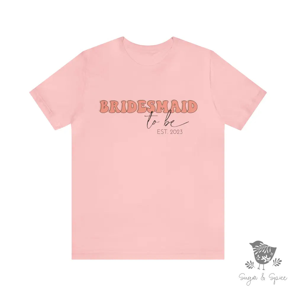 Bridesmaid To Be T-Shirt Pink / S