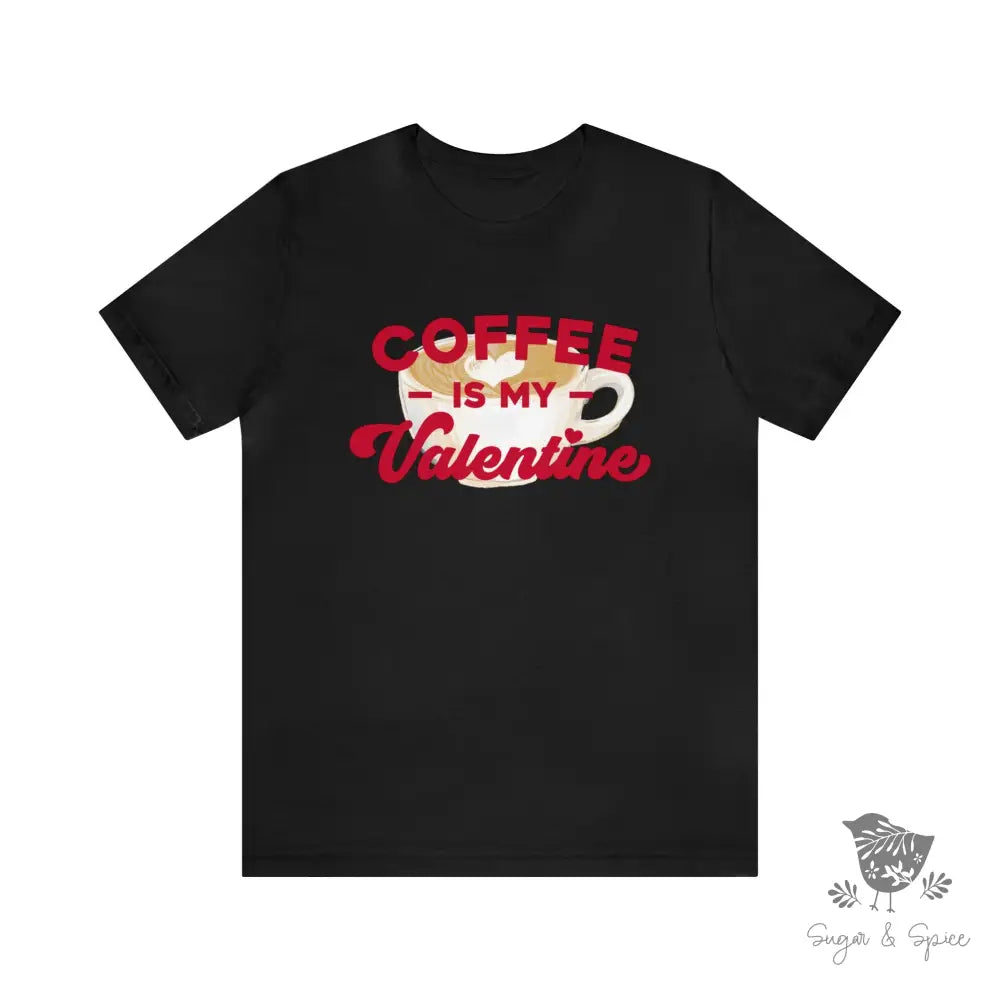 Coffee Is My Valentine T-Shirt Black / S