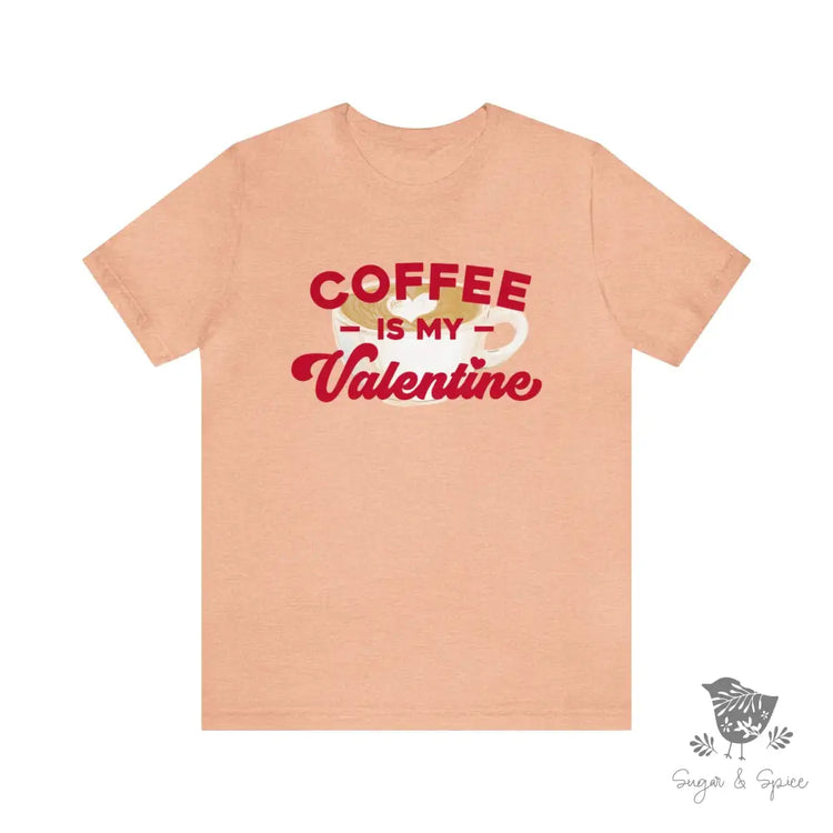 Coffee Is My Valentine T-Shirt Heather Peach / S