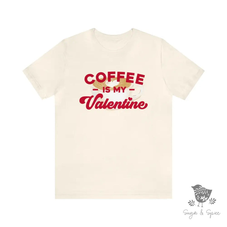 Coffee Is My Valentine T-Shirt Natural / S