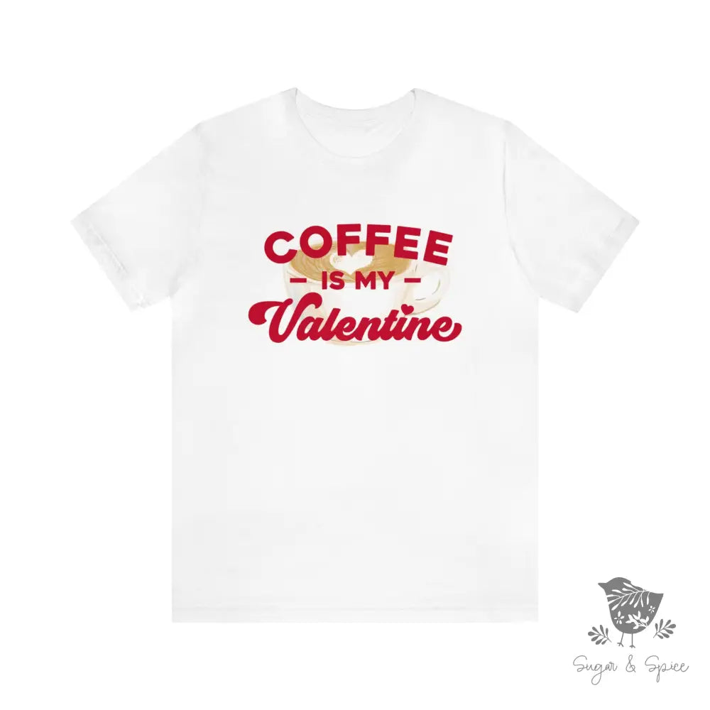 Coffee Is My Valentine T-Shirt White / S