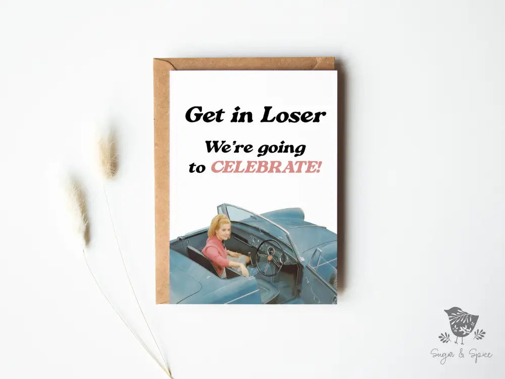 Get in Loser We are Celebrating Greeting Card - Premium  from Sugar and Spice Invitations - Just $5! Shop now at Sugar and Spice Paper