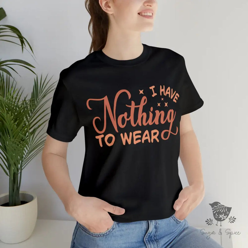 I Have Nothing To Wear T-Shirt Black / S