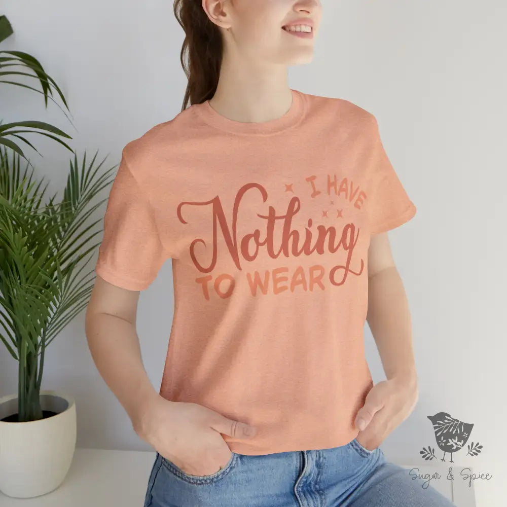 I Have Nothing To Wear T-Shirt Heather Peach / S