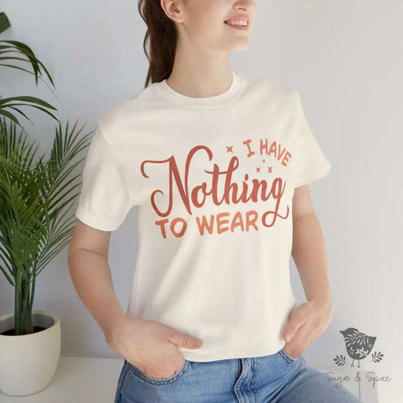 I Have Nothing To Wear T-Shirt Natural / S