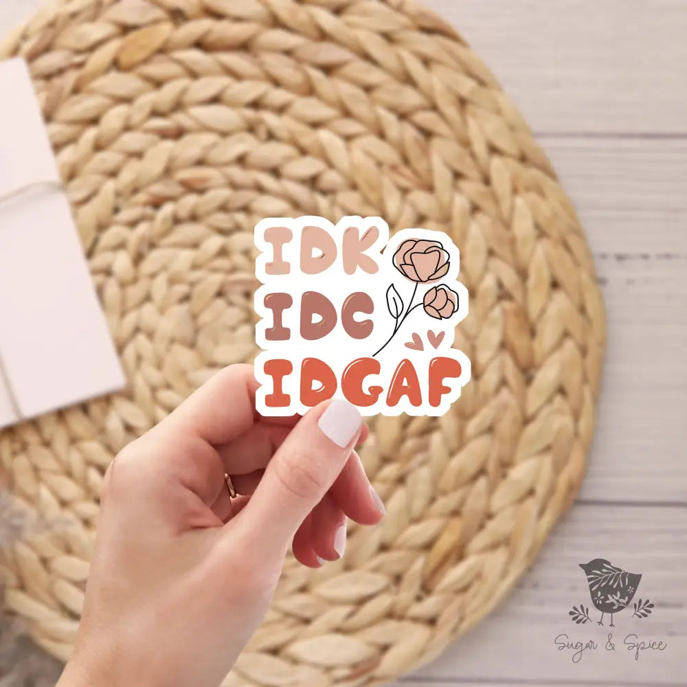 IDK IDC IDGAF Transparent Waterproof Sticker - Premium  from Sugar and Spice Invitations - Just $3! Shop now at Sugar and Spice Paper
