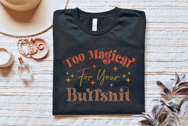 Too Magical for your Bullshit T-Shirt - Premium T-Shirt from Printify - Just $22.38! Shop now at Sugar and Spice Paper