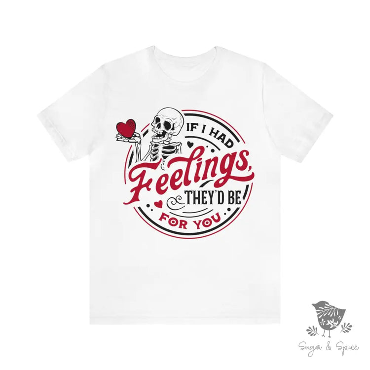 Valentines If I Had Feelings T-Shirt White / S